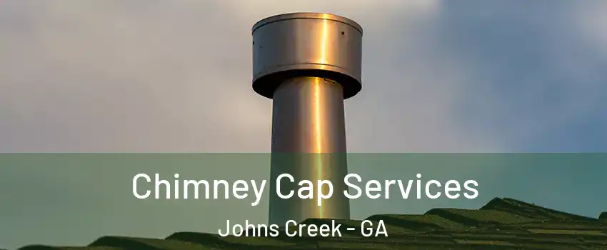  Chimney Cap Services Johns Creek - GA