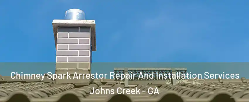  Chimney Spark Arrestor Repair And Installation Services Johns Creek - GA