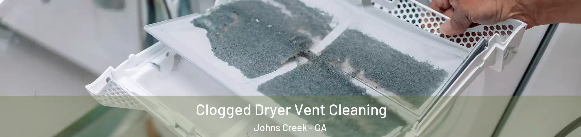  Clogged Dryer Vent Cleaning Johns Creek - GA