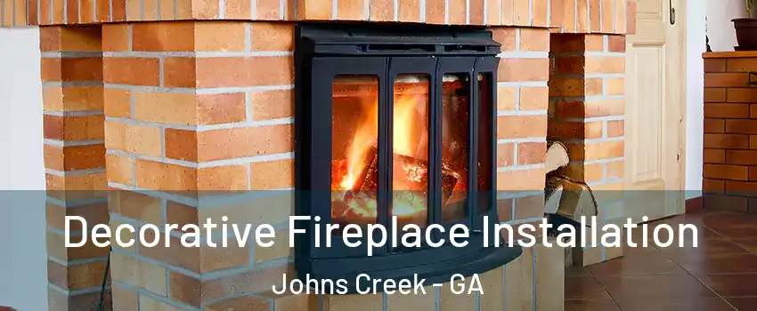  Decorative Fireplace Installation Johns Creek - GA