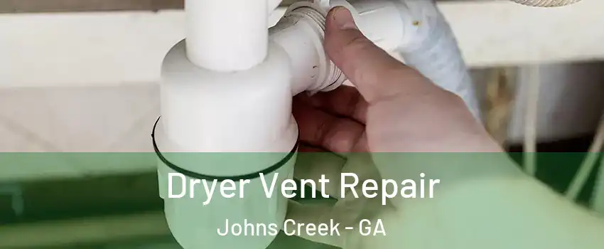  Dryer Vent Repair Johns Creek - GA