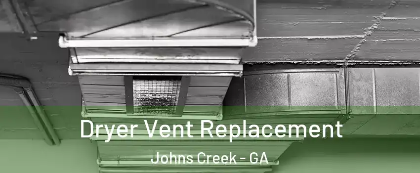  Dryer Vent Replacement Johns Creek - GA
