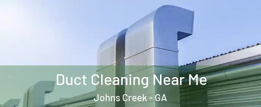  Duct Cleaning Near Me Johns Creek - GA