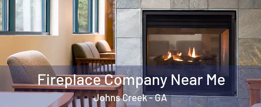 Fireplace Company Near Me Johns Creek - GA