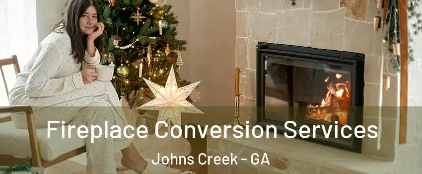  Fireplace Conversion Services Johns Creek - GA