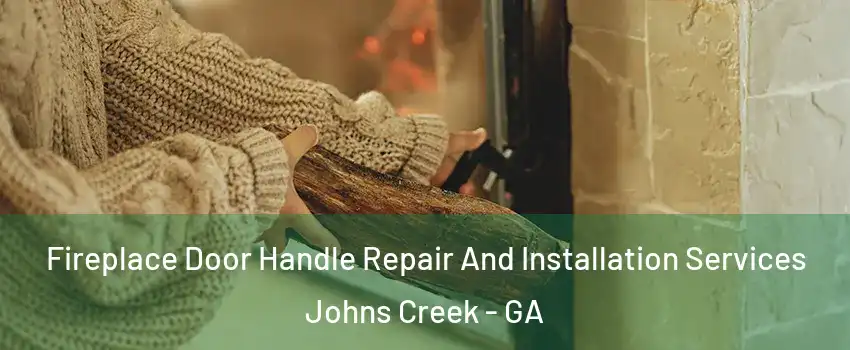  Fireplace Door Handle Repair And Installation Services Johns Creek - GA