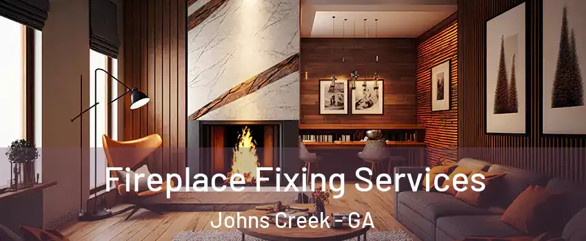  Fireplace Fixing Services Johns Creek - GA