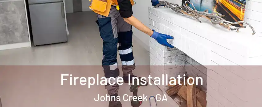  Fireplace Installation Johns Creek - GA