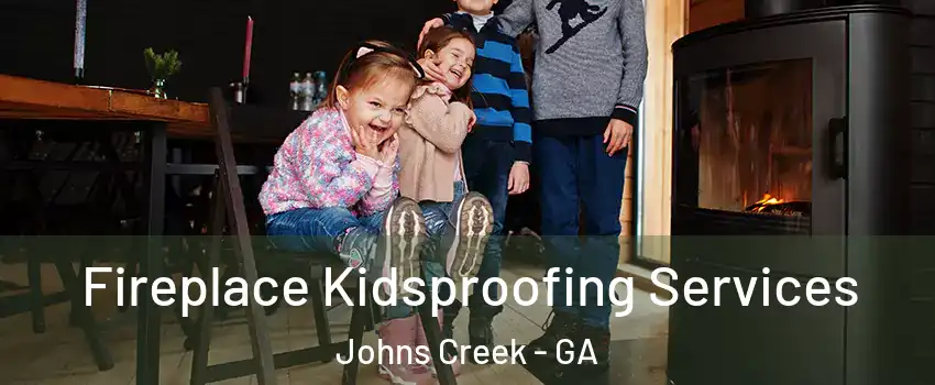  Fireplace Kidsproofing Services Johns Creek - GA