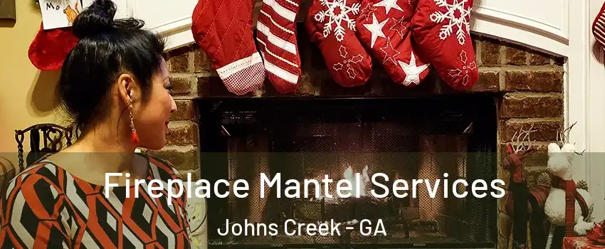  Fireplace Mantel Services Johns Creek - GA