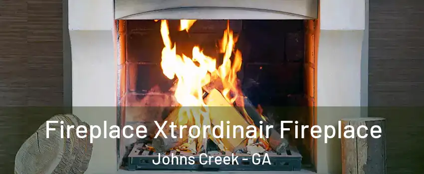  Fireplace Xtrordinair Fireplace Johns Creek - GA
