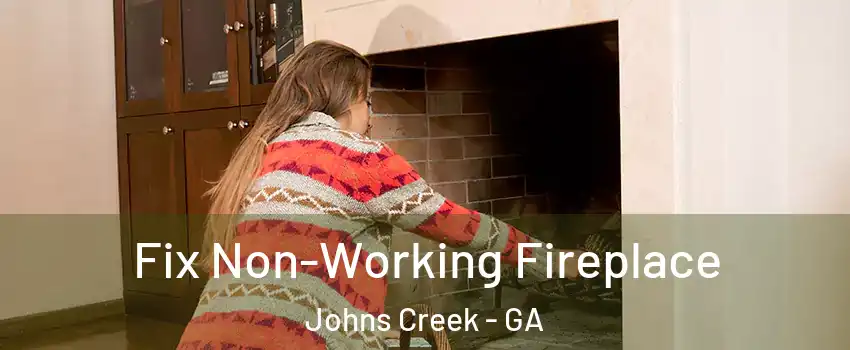  Fix Non-Working Fireplace Johns Creek - GA