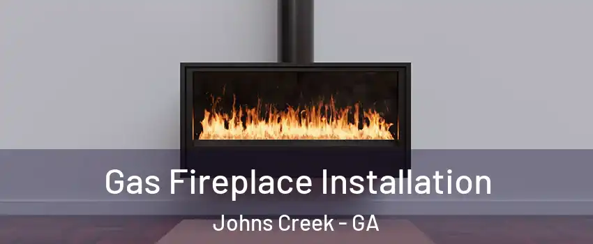  Gas Fireplace Installation Johns Creek - GA