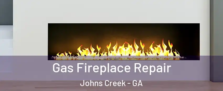  Gas Fireplace Repair Johns Creek - GA