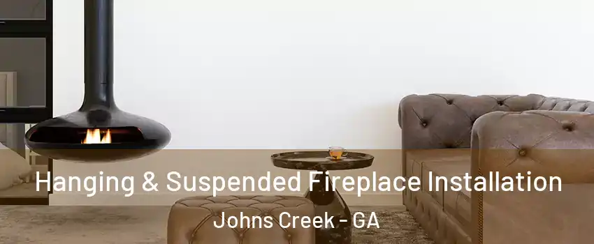  Hanging & Suspended Fireplace Installation Johns Creek - GA