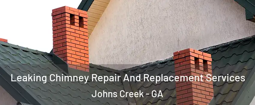  Leaking Chimney Repair And Replacement Services Johns Creek - GA