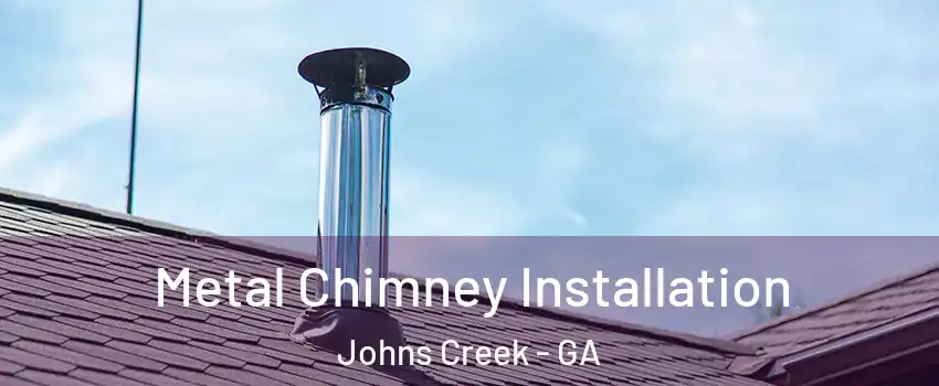 Metal Chimney Installation Johns Creek - GA