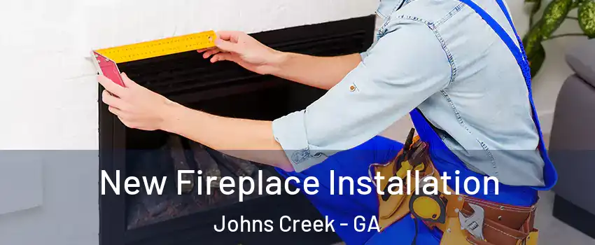  New Fireplace Installation Johns Creek - GA