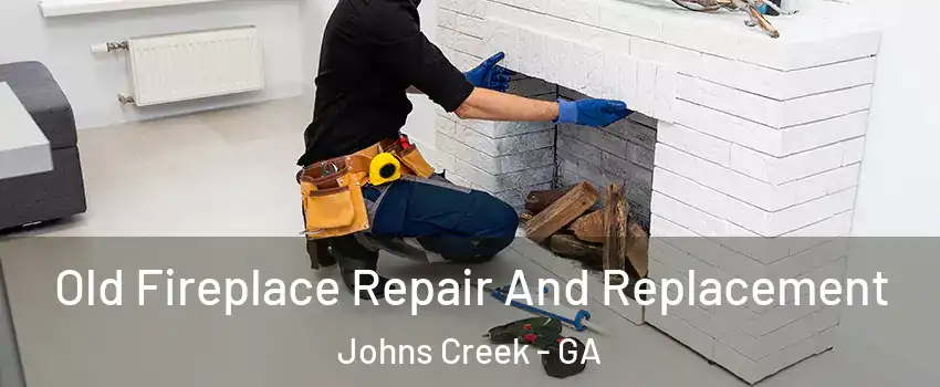  Old Fireplace Repair And Replacement Johns Creek - GA