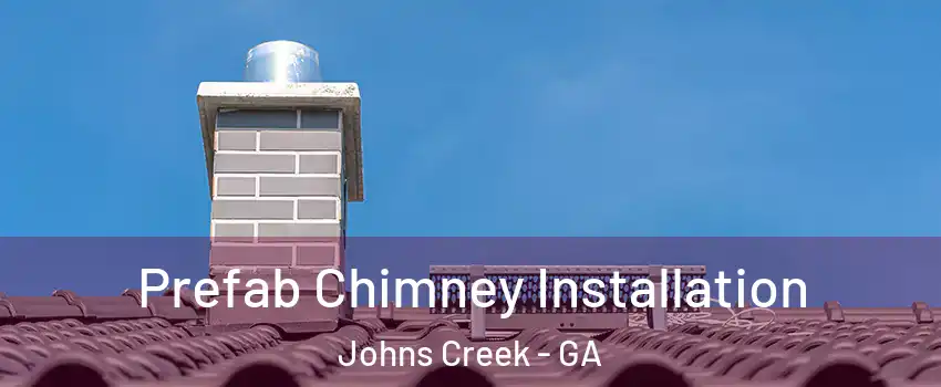  Prefab Chimney Installation Johns Creek - GA