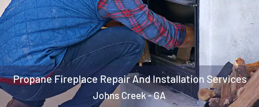  Propane Fireplace Repair And Installation Services Johns Creek - GA
