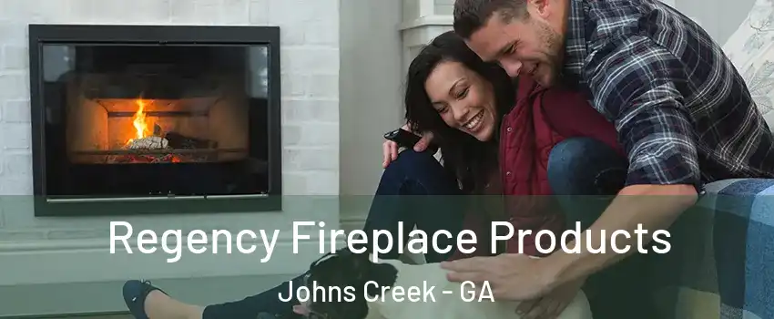  Regency Fireplace Products Johns Creek - GA