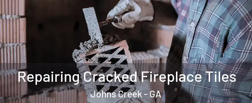  Repairing Cracked Fireplace Tiles Johns Creek - GA
