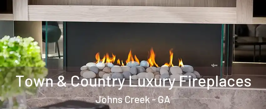  Town & Country Luxury Fireplaces Johns Creek - GA