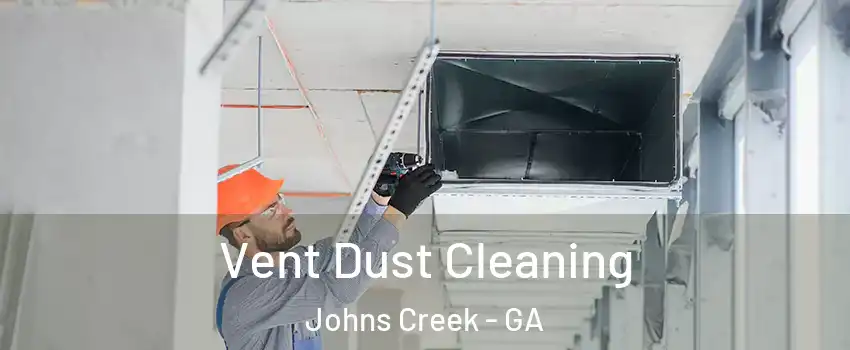  Vent Dust Cleaning Johns Creek - GA
