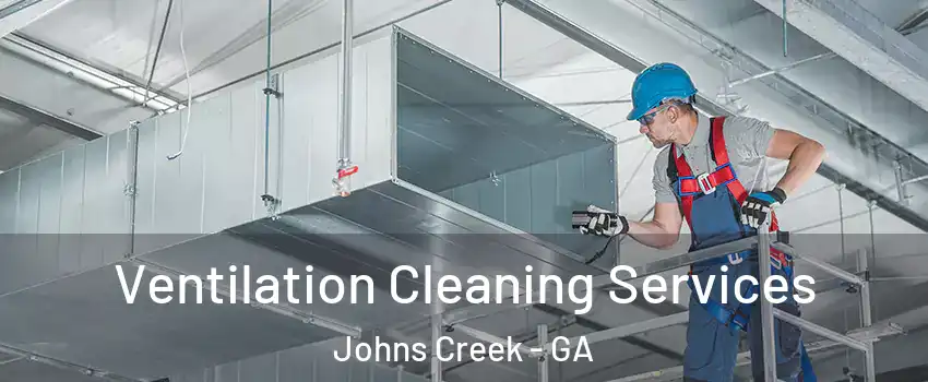  Ventilation Cleaning Services Johns Creek - GA